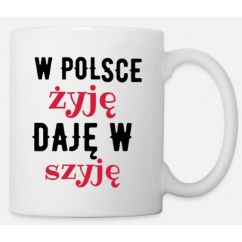 Kubek 330 ml w Polsce żyję daję w szyję